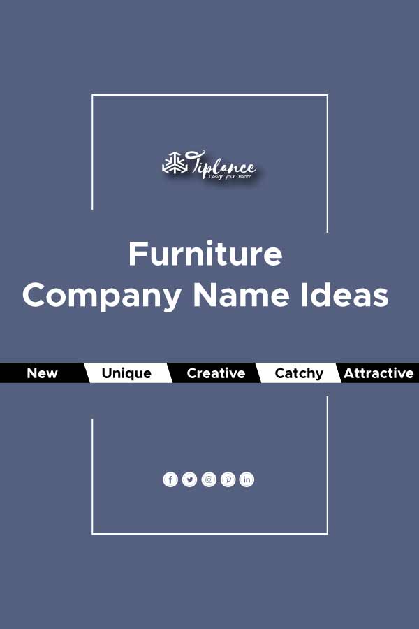 121 Catchy Furniture Company Name Ideas To Double your sale. -Tiplance