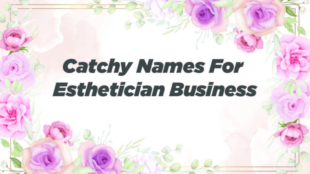 Catchy Names For Esthetician Business