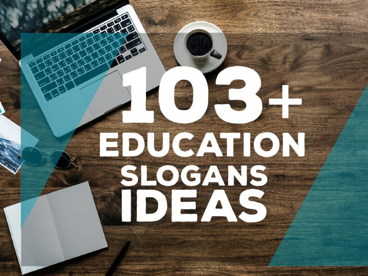 103 Education Slogans Ideas Or Taglines To Attract Parents For