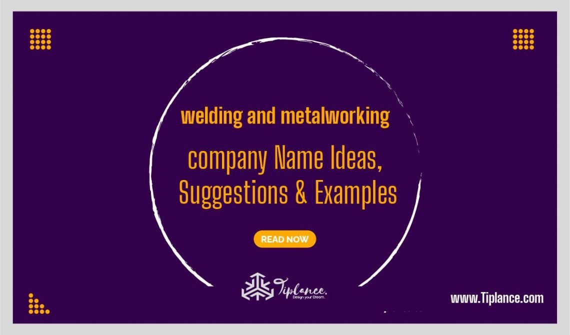 131 Catchy Welding company names ideas list. Tiplance